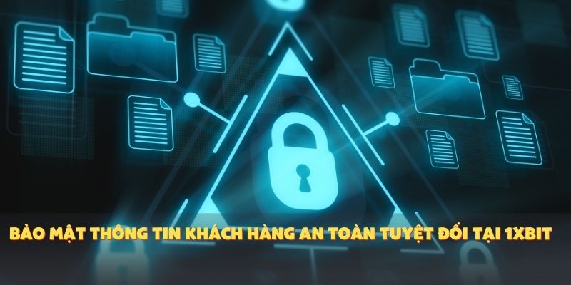 Bảo mật thông tin khách hàng an toàn tuyệt đối tại 1XBIT