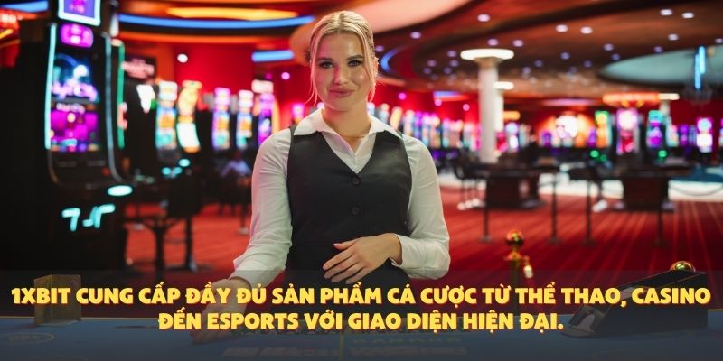 1XBIT cung cấp đầy đủ sản phẩm cá cược từ thể thao, casino đến eSports với giao diện hiện đại.