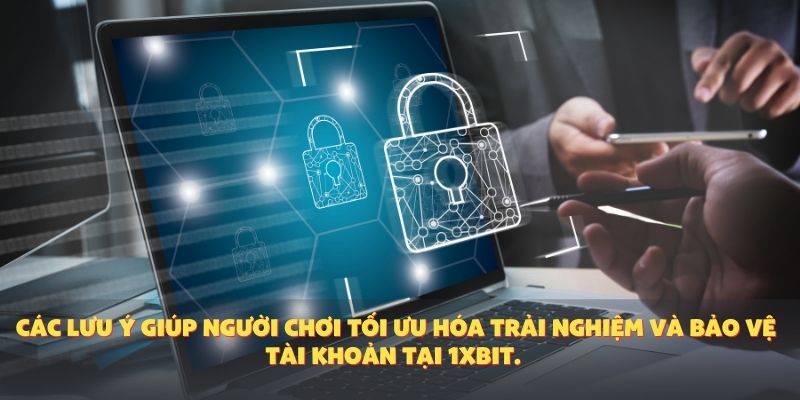 Các lưu ý giúp người chơi tối ưu hóa trải nghiệm và bảo vệ tài khoản tại 1XBIT.