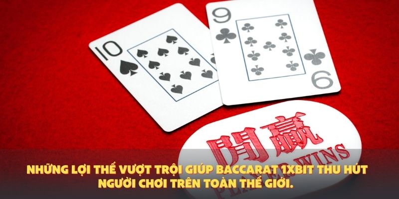 Những lợi thế vượt trội giúp Baccarat 1XBIT thu hút người chơi trên toàn thế giới.