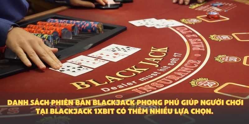 Danh sách phiên bản blackjack phong phú giúp người chơi tại blackjack 1XBIT có thêm nhiều lựa chọn.