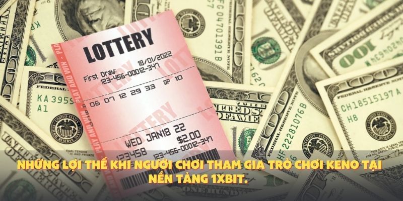 Những lợi thế khi người chơi tham gia trò chơi Keno tại nền tảng 1XBIT.