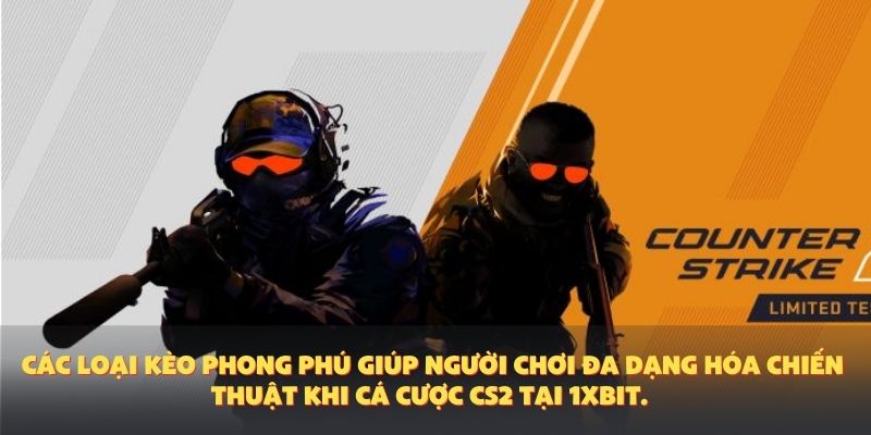 Các loại kèo phong phú giúp người chơi đa dạng hóa chiến thuật khi cá cược CS2 tại 1XBIT.