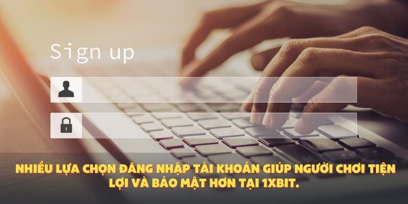 Nhiều lựa chọn đăng nhập tài khoản giúp người chơi tiện lợi và bảo mật hơn tại 1XBIT.