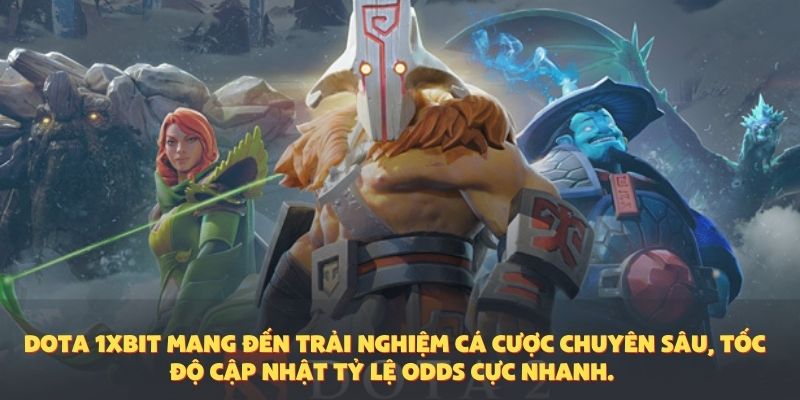 Dota 1XBIT mang đến trải nghiệm cá cược chuyên sâu, tốc độ cập nhật tỷ lệ odds cực nhanh.