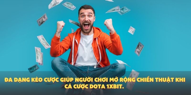 Đa dạng kèo cược giúp người chơi mở rộng chiến thuật khi cá cược Dota 1XBIT.