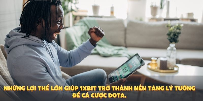 Những lợi thế lớn giúp 1XBIT trở thành nền tảng lý tưởng để cá cược Dota.