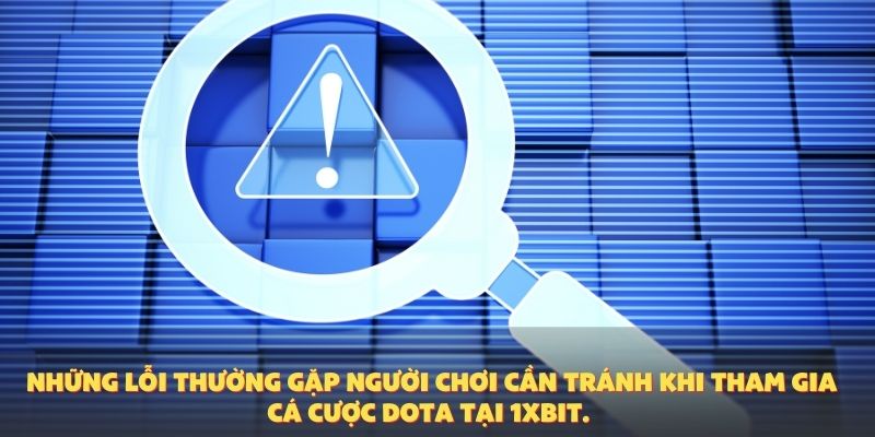 Những lỗi thường gặp người chơi cần tránh khi tham gia cá cược Dota tại 1XBIT.