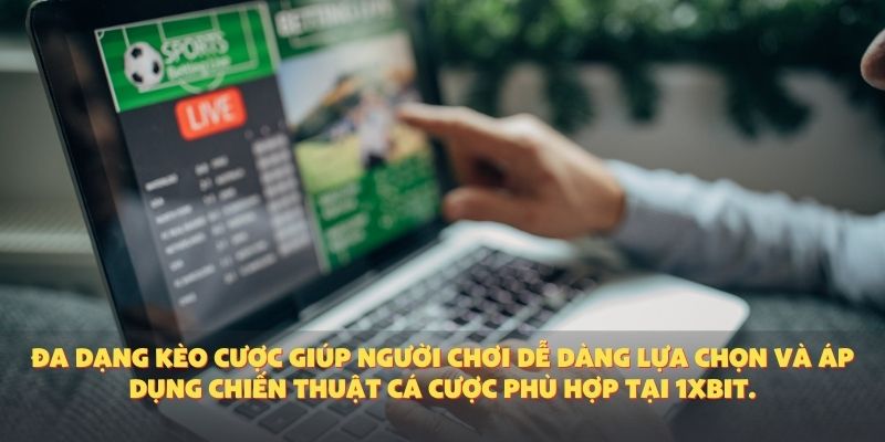 Đa dạng kèo cược giúp người chơi dễ dàng lựa chọn và áp dụng chiến thuật cá cược phù hợp tại 1XBIT.