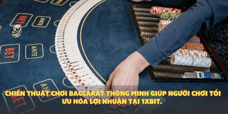 Chiến thuật chơi baccarat thông minh giúp người chơi tối ưu hóa lợi nhuận tại 1XBIT.
