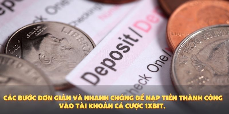 Các bước đơn giản và nhanh chóng để nạp tiền thành công vào tài khoản cá cược 1XBIT.