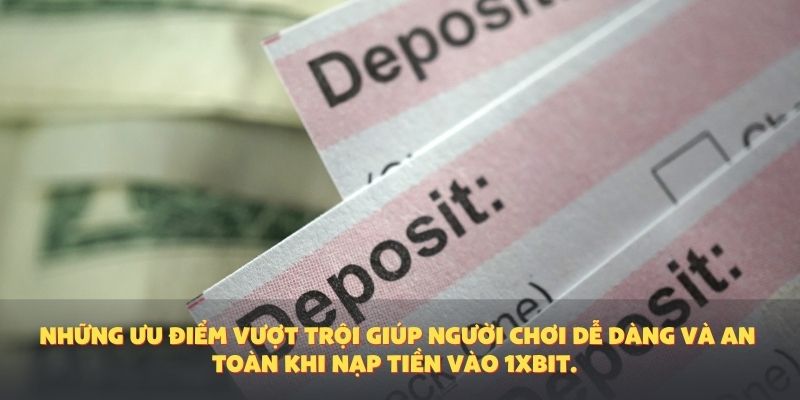 Những ưu điểm vượt trội giúp người chơi dễ dàng và an toàn khi nạp tiền vào 1XBIT.