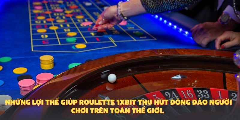 Những lợi thế giúp roulette 1XBIT thu hút đông đảo người chơi trên toàn thế giới.