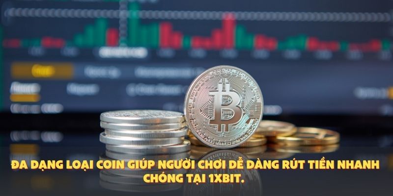 Đa dạng loại coin giúp người chơi dễ dàng rút tiền nhanh chóng tại 1XBIT.