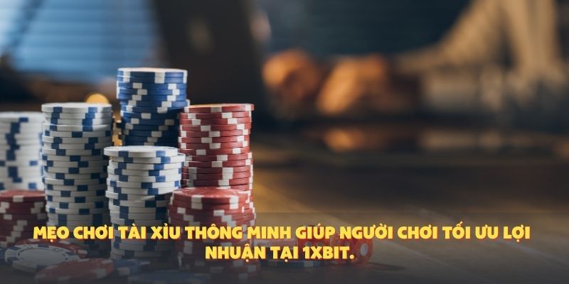 Mẹo chơi tài xỉu thông minh giúp người chơi tối ưu lợi nhuận tại 1XBIT.