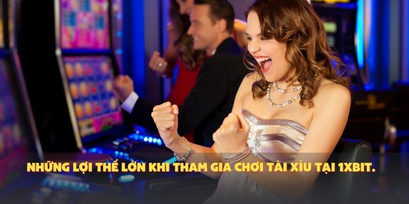 Những lợi thế lớn khi tham gia chơi tài xỉu tại 1XBIT.