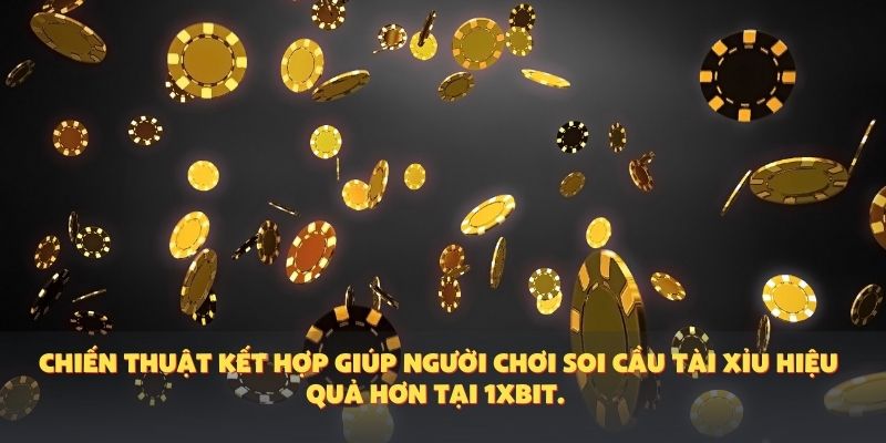 Chiến thuật kết hợp giúp người chơi soi cầu tài xỉu hiệu quả hơn tại 1XBIT.