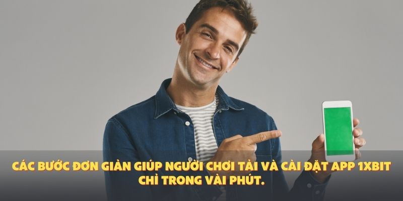 Các bước đơn giản giúp người chơi tải và cài đặt app 1XBIT chỉ trong vài phút.