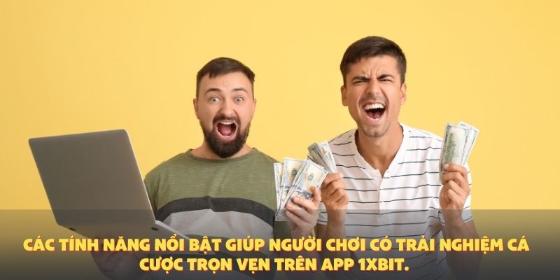 Các tính năng nổi bật giúp người chơi có trải nghiệm cá cược trọn vẹn trên app 1XBIT.