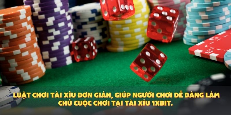 Luật chơi tài xỉu đơn giản, giúp người chơi dễ dàng làm chủ cuộc chơi tại tài xỉu 1XBIT.